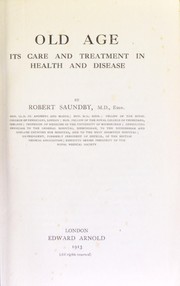 Cover of: Old age : its care and treatment in health and disease by Saundby, Robert