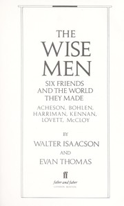 Cover of: The wise men: six friends and the world they made : Acheson, Bohlen, Harriman, Kennan, Lovett, McCloy