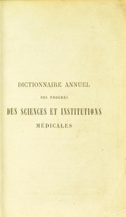 Cover of: Dictionnaire annuel des progr©·s des sciences et institutions m©♭dicales: suite et compl©♭ment de tous les dictionnaires