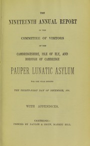 Cover of: The nineteenth annual report of the Committee of Visitors of the Cambridgeshire, Isle of Ely and Borough of Cambridge Pauper Lunatic Asylum: for the year ending the thirty-first day of December, 1876, with appendices