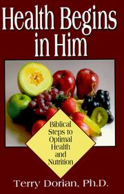 Cover of: Health begins in him: biblical steps to optimal health and nutrition