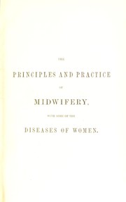 Cover of: The principles and practice of midwifery: with some of the diseases of women