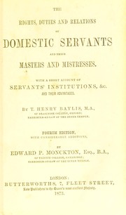 Cover of: The rights, duties and relations of domestic servants and their masters and mistresses: with a short account of servants' institutions, &c. and their advantages