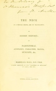 Cover of: On the neck as a medical region, and on trachelismus: on hidden seizures; on paroxysmal apoplexy, paralysis, mania, syncope, &c.