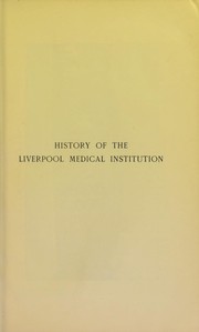 Cover of: History of the Liverpool Medical Institution, in special relation to the question of the lease