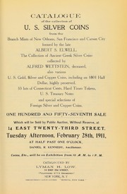 Catalogue of the collection of U.S. silver coins ... formed by the late Albert S. Elwell, the collection of ancient Greek silver coins collected by Alfred Wettstein ... by Lyman Haynes Low