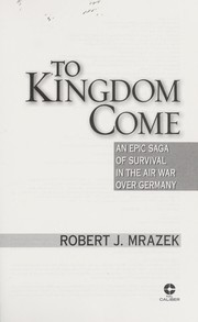 Cover of: To kingdom come: an epic saga of survival in the air war over Germany