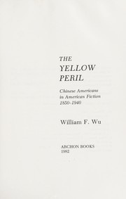 Cover of: The yellow peril : Chinese Americans in American fiction, 1850-1940 by 