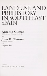 Cover of: Land-use and prehistory in south-east Spain by Antonio Gilman