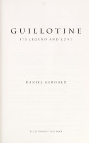 Cover of: Guillotine, its legend and lore by Daniel Charles Gerould