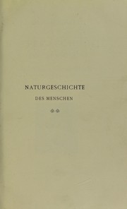Cover of: Naturgeschichte des menschen : Grundiss der somatischen anthropologie, mit 342 teils farbigen abbildungen und 5 farbigen tafeln