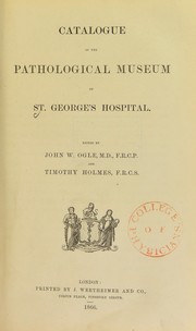 Catalogue of the Pathological Museum of St. George's Hospital by St. George's Hospital (London, England). Pathological Museum