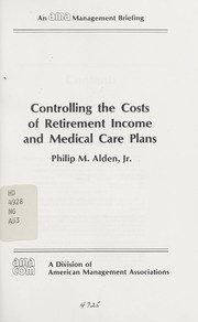 Cover of: Controlling the costs of retirement income and medical care plans by Philip M. Alden