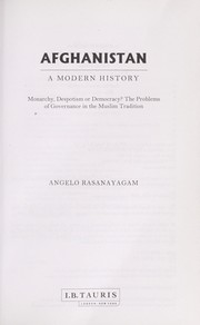 Cover of: Afghanistan : a modern history : monarchy, despotism or democracy? : the problems of governance in the Muslim tradition by 