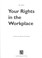 Cover of: Your rights in the workplace