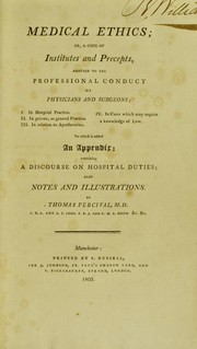 Cover of: Medical ethics; or, a code of institutes and precepts, adapted to the professional conduct of physicians and surgeons ... To which is added an appendix; containing a discourse on hospital duties ... | Thomas Percival