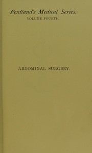 Text book of abdominal surgery : a clinical manual for practitioners and students by George E. Keith, Skene Keith