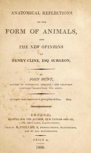 Anatomical reflections on the form of animals and the new opinions of Henry Cline, Esq. Surgeon by John Hunt