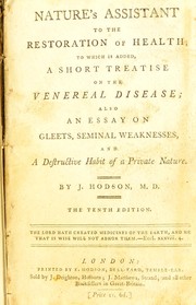 Cover of: Nature's assistant to the restoration of health; to which is added, a short treatise on the venereal disease; also an essay on gleets, seminal weakness and a destructive habit of a private nature