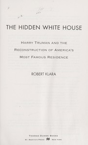 Cover of: The hidden White House by Robert Klara