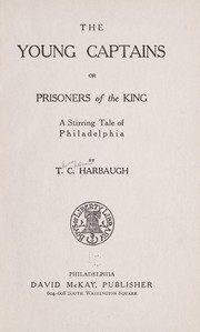 Cover of: The young captains: or, Prisoners of the king ; a stirring tale of Philadelphia