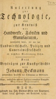 Cover of: Anleitung zur Technologie, oder zur Kentniss der Handwerke, Fabriken und Manufacturen, vornemlich derer by Johann Beckmann