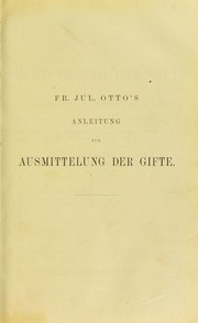 Cover of: Fr. Jul. Otto's Anleitung zur Ausmittelung der Gift und zur Erkennung der Blutflecken bei gerichtlich-chemischen Untersuchungen