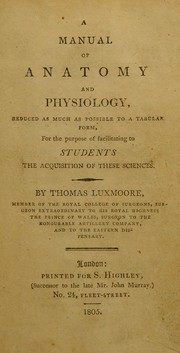 Cover of: A manual of anatomy and physiology: reduced as much as possible to a tabular form, for the purpose of facilitating to students the acquisition of these sciences