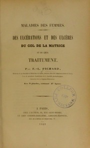 Maladies des femmes : des ulcerations et des ulceres du col de la matrice et de leur traitement by Francois Louis Pichard