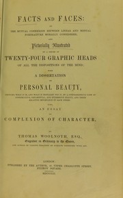 Cover of: Facts or faces, or, The mutual connexion between linear and mental portraiture morally considered, and pictorially illustrated by a series of graphic heads of all the dispositions of the mind: with a dissertation on personal beauty, showing what it is, and what is mistaken for it, by a comprehensive view of constructive, ornamental, and expressive beauty, and their relative importane to each other : also, an essay on complexion of character