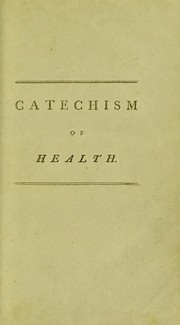 The catechism of health; selected and translated from the German of Dr. Faust. For the use of the inhabitants of Scotland, by the recommendation of Dr. Gregory by Faust Bernhard Christoph