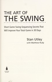 Cover of: The art of the swing: short game swing-sequencing secrets that will improve your total game in 30 days