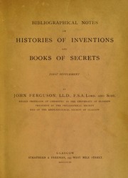 Cover of: Bibliographical notes on histories of inventions and books of secrets: Six papers read to the Arch©Œological society of Glasgow April 1882-January 1888