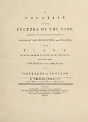 Cover of: A treatise on the culture of the vine: exhibiting new and advantageous methods of propagating, cultivating, and training that plant, so as to render it abundantly fruitful. Together with new hints on the formation of vineyards in England