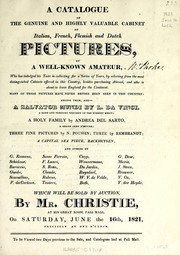 Cover of: A catalogue of the genuine and highly valuable cabinet of Italian, French, Flemish and Dutch pictures of a well-known amateur by James Christie