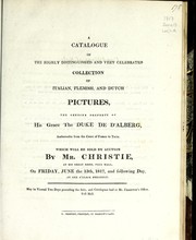 A catalogue of the highly distinguished and very celebrated collection of Italian, Flemish, and Dutch pictures, the genuine property of His Grace the Duke de d'Alberg [sic], ambassador from the court of France to Turin by James Christie