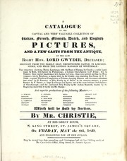 A catalogue of the capital and very valuable collection of Italian, French, Flemish, Dutch, and English pictures, and a few casts from the antique, of the late Right Hon. Lord Gwydir, deceased by James Christie