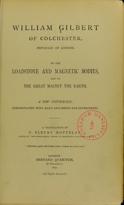 Cover of: On the lodestone and magnetic bodies and on the great magnet the earth: a new physiology demonstrated with many arguments and experiments