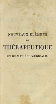 Cover of: Nouveaux ©♭l©♭mens de th©♭rapeutique et de mati©·re m©♭dicale, suivis d'un essai fran©ʹois et latin sur l'art de formuler, et d'un pr©♭cis sur les eaux min©♭rales les plus usit©♭es