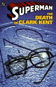 Cover of: Superman: the death of Clark Kent by Dan Jurgens ... [et al.].