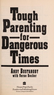 Tough parenting for dangerous times by André Bustanoby, Andre Bustanoby, Verne Becker