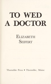 Cover of: To wed a doctor by Elizabeth Seifert