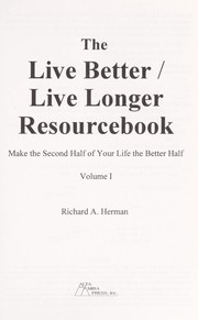 Cover of: The live better/live longer resourcebook by Richard A. Herman