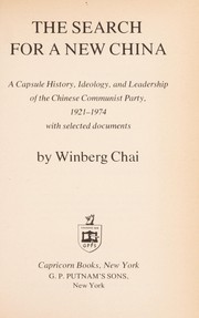 Cover of: The search for a new China: a capsule history, ideology, and leadership of the Chinese Communist Party, 1921-1974, with selected documents