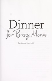 Cover of: Dinner for busy moms by Jeanne Muchnick