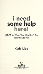 Cover of: I need some help here! by Kathi Lipp