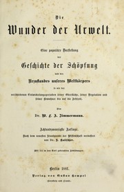 Cover of: Die Wunder der Urwelt: eine popula re Darstellung der Geschichte der Scho pfung und des Urzustandes unseres Weltko rpers, so wie der verschiedenen Entwickelungsperioden seiner Oberfla che, seiner Vegetation und seiner Bewohner bis auf die Jetztzeit