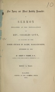 Cover of: Free agency and moral inability reconciled: a sermon preached at the installation of Rev. Charles Lowe, as pastor of the North Church in Salem, Massachusetts, Sept. 27, 1855