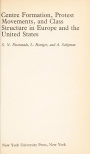 Cover of: Centre formation, protest movements, and class structure in Europe and the United States by S. N. Eisenstadt