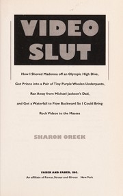 Cover of: Video slut : how I shoved Madonna off an Olympic high dive, got Prince to fit into a pair of tiny purple woolen underpants, ran away from Michael Jackson's dad, and spent $600,000 getting a waterfall to flow backward so I could bring rock videos to the masses